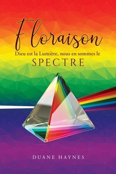 Paperback Floraison: Dieu est la Lumière, nous en sommes le Spectre [French] Book