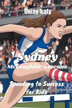 Sydney McLaughlin-Levrone: Speeding to Success for Kids