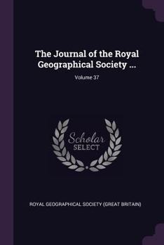 Paperback The Journal of the Royal Geographical Society ...; Volume 37 Book