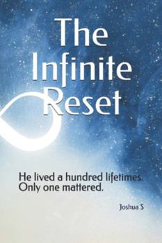 Paperback The Infinite Reset: He lived a hundred lifetimes. Only one mattered. Book