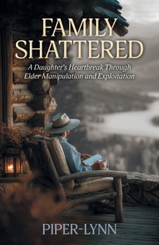 Family Shattered: A Daughter's Heartbreak Through Elder Manipulation and Exploitation