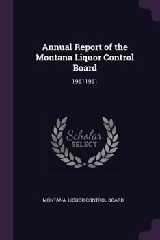 Paperback Annual Report of the Montana Liquor Control Board: 19611961 Book