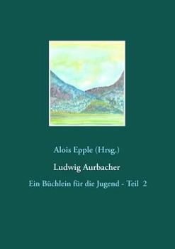 Paperback Ludwig Aurbacher: Ein Büchlein für die Jugend - Teil 2 [German] Book