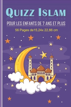 Paperback Quizz Islam Pour Enfants Ages de 7 ANS Et Plus.: Livre de questions et réponses pour améliorer les connaissances des enfants sur la religion de l'Isla [French] Book