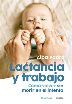 Paperback Lactancia Y Trabajo: Cómo Volver Sin Morir En El Intento / Breastfeeding and Work [Spanish] Book