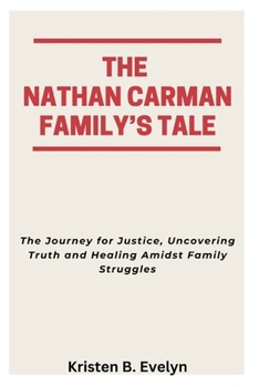 Paperback The Nathan Carman Family's Tale: The Journey for Justice, Uncovering Truth and Healing Amidst Family Struggles Book