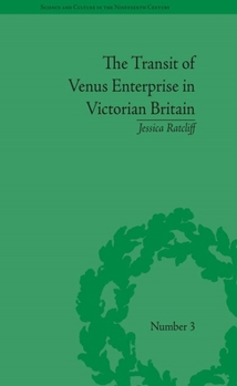 The Transit of Venus Enterprise in Victorian Britain (Science and Culture in Nineteenth-Century Britain) - Book  of the Science and Culture in the Nineteenth Century