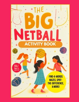 Paperback The Big Netball Activity Book: Netball Fun: Play, Learn, and Score with this Activity Book for Kids! Book