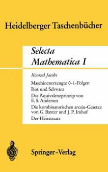 Paperback Selecta Mathematica I: Maschinenerzeugte 0-1 Folgen. Rot Und Schwarz. Das Äquivalenzprinzip.Die Kombinatorischen Arcsin-Gesetze. Der Heiratss [German] Book