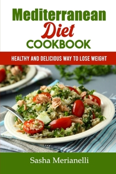 Mediterranean Diet Cookbook: Healthy and Delicious Way to Lose Weight