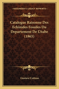 Paperback Catalogue Raisonne Des Echinides Fossiles Du Departement De L'Aube (1865) [French] Book