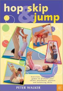 Paperback Hop, Skip and Jump: Exercises, Activities and Games to Promote Your Child's Movement, Posture and Balancing Skills Book