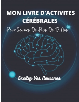 Paperback Mon Livre d'Activites Cérébrales: Pour Jeunes de plus de 12 ans [French] Book
