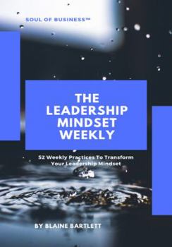 Paperback The Leadership Mindset Weekly: 52 Weekly Practices to Transform Your Leadership Mindset Book