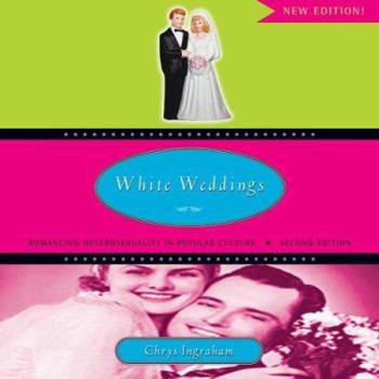 Paperback White Weddings: Romancing Heterosexuality in Popular Culture Book