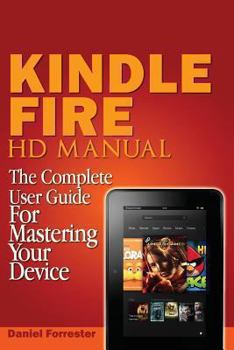 Paperback Kindle Fire HD Manual: The Complete User Guide For Mastering Your Device Book
