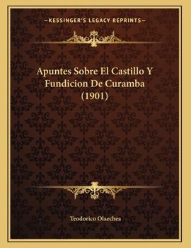 Paperback Apuntes Sobre El Castillo Y Fundicion De Curamba (1901) [Spanish] Book