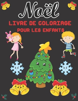 Noël Livre de Coloriage Pour les Enfants: 50 belles pages à Colorier avec le Père Noël, les rennes, les Bonhommes de Neige et plus Encore ! (French Edition)