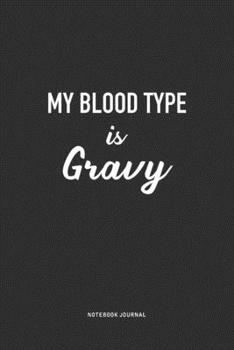 My Blood Type Is Gravy: A 6x9 Inch Journal Notebook Diary With A Bold Text Font Slogan On A Matte Cover and 120 Blank Lined Pages