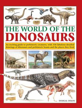 Paperback The World of Dinosaurs: An Exciting Guide to Prehistoric Creatures, with 350 Fabulous Detailed Drawings of Dinosaurs and Beasts and the Places Book
