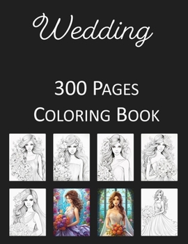 Wedding Coloring Book: An Adult and Kids Coloring Book Featuring 300 of the World's Most Beautiful Wedding Pictures for Stress Relief and Rel