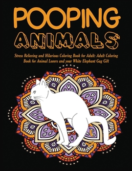 Paperback Pooping Animals: Stress Relieving and Hilarious Coloring Book for Adult: Adult Coloring Book for Animal Lovers and your White Elephant Book