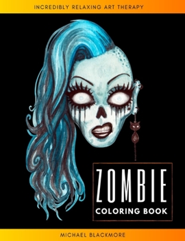 Zombie Coloring Book: Halloween Gift for Man Party Celebrate Relaxation & Stress Reliefe Creepy & Scary Zombie Girls Crayola Colouring Books for Adults & Grown-ups