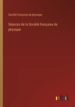 Paperback Séances de la Société française de physique [French] Book