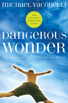 Paperback Dangerous Wonder: The Adventure of Childlike Faith Book