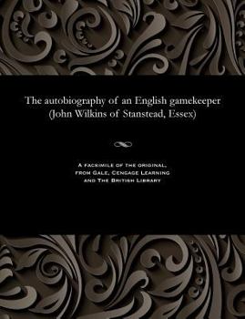 Paperback The Autobiography of an English Gamekeeper (John Wilkins of Stanstead, Essex) Book