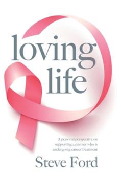 Hardcover Loving Life: Family Health, Emotional Wellbeing, Self-Help, and Holistic Care During Cancer Treatment. An Inspirational, First Hand Book