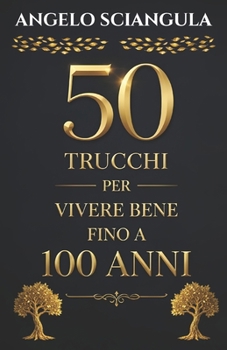 Paperback 50 Trucchi Per Vivere Bene Fino a 100 Anni [Italian] Book