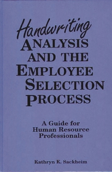 Hardcover Handwriting Analysis and the Employee Selection Process: A Guide for Human Resource Professionals Book