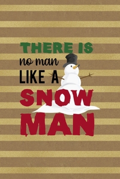 There Is No Man Like A Snowman: All Purpose 6x9 Blank Lined Notebook Journal Way Better Than A Card Trendy Unique Gift Striped Golden & Brown Snowman