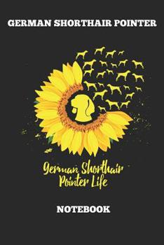 German Shorthair Pointer Gertman Shorthair Pointer Life Notebook: Great Gift for GSP Shorthaired Owner and Lover (6x9 – 100 Pages Dot Gride)