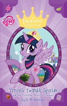 Princess Twilight Sparkle and the Forgotten Books of Autumn: 4 - Book #4 of the Princess Collection