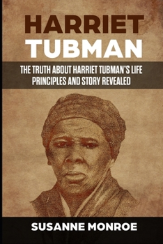 Paperback Harriet Tubman: The truth about Harriet Tubman's life principles and story revealed Book