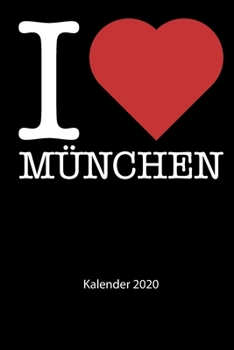 I love München Kalender 2020: I love München Kalender 2020 Tageskalender 2020 Wochenkalender 2020 Terminplaner 2020 53 Seiten 6x9 Zoll ca. DIN A5 (German Edition)