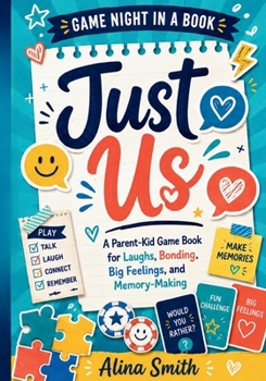 Just Us: A Parent-Kid Game Book for Laughs, Bonding, Big Feelings, and Memory-Making (Game Night in a Book)
