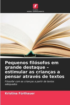 Paperback Pequenos filósofos em grande destaque - estimular as crianças a pensar através de textos [Portuguese] Book