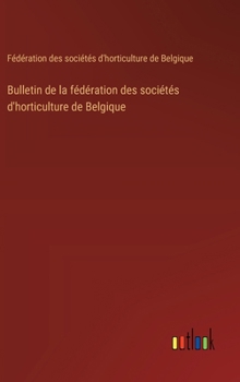 Hardcover Bulletin de la fédération des sociétés d'horticulture de Belgique [French] Book