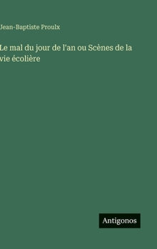 Le mal du jour de l'an ou Scènes de la vie écolière (French Edition)