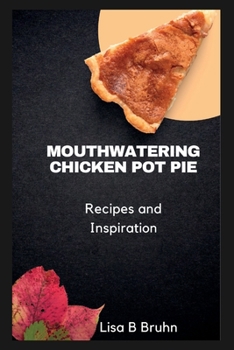 Paperback Mouth watering chicken pot pie: Recipes and inspiration Book