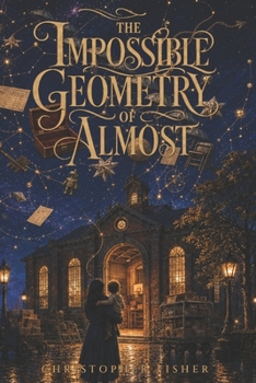 The Impossible Geometry of Almost: The Unfinished Universe - Book 2