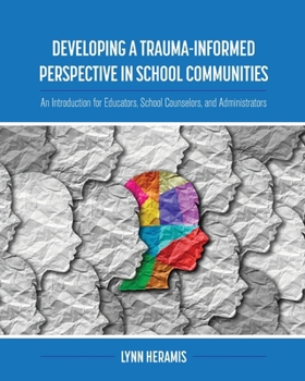 Paperback Developing a Trauma-Informed Perspective in School Communities: An Introduction for Educators, School Counselors, and Administrators Book