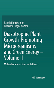 Diazotrophic Plant Growth-Promoting Microorganisms and Green Energy – Volume II: Molecular Interactions with Plants