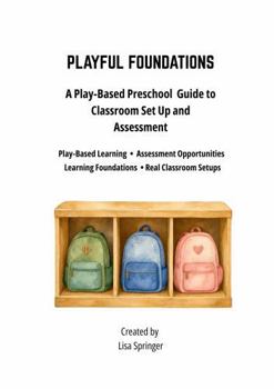 Paperback Playful Foundations: A Play-Based Preschool Guide to Classroom Set Up and Assessment Book