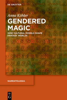 Gendered Magic: How Cultural Models of Gender Shape Fantasy Worlds (Narratologia)
