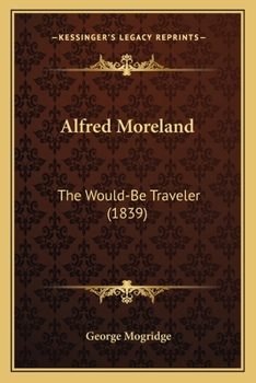 Paperback Alfred Moreland: The Would-Be Traveler (1839) Book