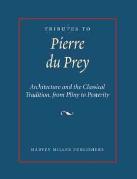 Hardcover Tributes to Pierre Du Prey: Architecture and the Classical Tradition, from Pliny to Posterity Book